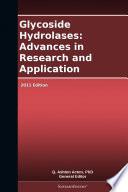 Glycoside Hydrolases: Advances in Research and Application: 2011 Edition