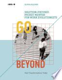 Go Beyond: Solution-focused Pocket Mentor for Work Evolutionists, Book 1