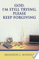 God, I'm Still Trying, Please Keep Forgiving