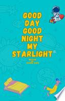 Good Day Good Night My Starlight