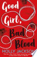 Good Girl, Bad Blood (A Good Girl’s Guide to Murder, Book 2)