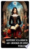 Gothic Classics: 60+ Books in One Volume