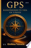GPS: Redefiniendo tu vida en 3 pasos