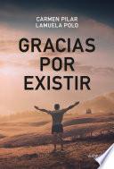 Gracias por existir