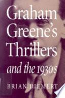Graham Greene's Thrillers and the 1930s