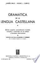Gramática de la lengua castellana. Ed. completa, esmeradamenta rev., corr. y
