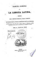 Gramática elemental de la lengua latina, ordenada por un método sencillo, claro y preciso, en consonancia con el compendio de la latinidad ...