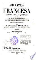 Gramática francesa reducida a reglas generales, ó sea Tratado completo de las diferencias gramaticales de la lengua francesa comparada con la española