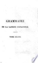 Grammaire espagnole, compos B ee par l'Acad B emie royale espagnole, traduite en fran P cais, enrichie de notes explicatives du texte ... augment B ee de remarques detach B ees sur la langue espagnole ... de trait B es de la