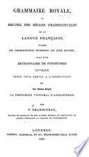 Grammaire Royale ou recueil des règles grammaticales de la langue Française, etc