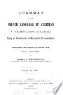 Grammar of the French language of business, ed. from [Neue französische Grammatik] with additions by E.E. Whitfield