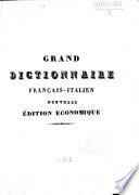 Grand dictionnaire français-italien composé sur les dictionnaires de l'Académie de France et de la Crusca enrichi de tous les termes tecniques des sciences et des arts
