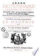 Grand dictionnaire françois et latin, enrichi des meilleures facons de parler en l'une & l'autre langue ; avec des notes de critique et de grammaire. Composé par ordre du roy pour servir aux études de Monseigneur le Dauphin et de Messeigneurs les princes, par Mr. l'abbé Danet. Nouvelle edition reveue, corrigée et augmentée considérablement par l'auteur