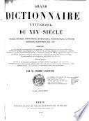 Grand dictionnaire universel du XIXe siècle, français, historique, géographique, mythologique, bibliographique, littéraire, artistique, scientifique,....