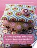 Granny Squares modernos : nuevas formas de ganchillo