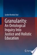 Granularity: An Ontological Inquiry Into Justice and Holistic Education