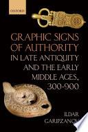 Graphic Signs of Authority in Late Antiquity and the Early Middle Ages, 300-900