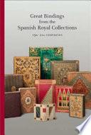 Great Bindings from the Spanish Royal Collections: 15th - 21st Centuries