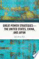 Great Power Strategies - The United States, China and Japan