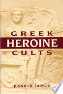 Greek Heroine Cults