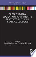 Greek Tragedy, Education, and Theatre Practices in the UK Classics Ecology