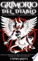 GRIMORIO DEL DIABLO : RITUALES PROHIBIDOS Y EL CAMINO DE LA MAGIA NEGRA