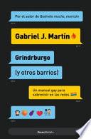 Grindrburgo: el Manual Definitivo para Que Todo Hombre Gay Pueda Conocer Gente ( y lo Que Surja) en Internet. / Grindrburg (and Other Neighborhoods)