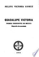 Guadalupe Victoria, primer Presidente de México