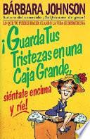 Guarda Tus Tristezas en una Caja Grande, Siéntate Encima y Ríe