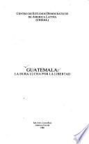 Guatemala, la dura lucha por la libertad