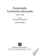 Guatemala, la historia silenciada (1944-1989): Revolución y liberación