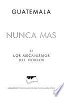Guatemala, nunca más: Los mecanismos del horror