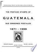Guatemala, Sus Emisiones Postales, 1871-1999