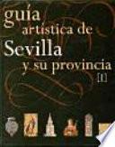 Guía artística de Sevilla y su provincia