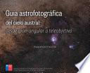 Guía astrofotográfica del cielo austral: desde gran angular a teleobjetivo