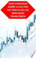 GUÍA AVANZADA SOBRE LA ACCIÓN DEL PRECIO EN LOS MERCADOS FINANCIEROS