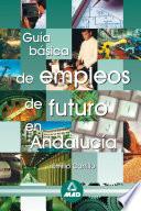 Guia Basica de Empleos de Futuro en Andalucia. E-book