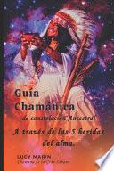Guía Chamánica de Constelación Ancestral para sanar las 5 heridas del alma