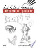 Guía completa de dibujo. La figura humana (cuaderno ejercicios)