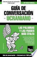 Guia de Conversacion Espanol-Ucraniano y Diccionario Conciso de 1500 Palabras