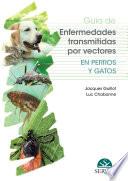 Guía de enfermedades transmitidas por vectores en perros y gatos