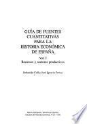 Guía de fuentes cuantitativas para la historia económica de España: Recursos y sectores productivos