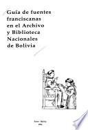 Guía de fuentes franciscanas en el Archivo y Biblioteca Nacionales de Bolivia