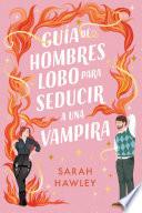 Guía de hombres lobo para seducir a una vampira