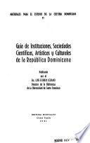 Guía de instituciones, sociedades científicas, artísticas y culturales de la República Dominicana
