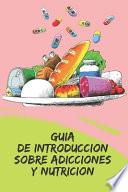 Guia de Introduccion Sobre Adicciones Y Nutricion