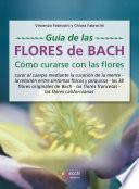 Guía de las flores de Bach. Cómo curarse con las flores