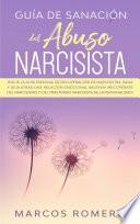 Guía de sanación del abuso narcisista: ¡Sigue la guía esencial de recuperación de narcisistas, sana y deja atrás una relación emocional abusiva! ¡Recupérate del narcisismo o del trastorno narcisista de la personalidad!