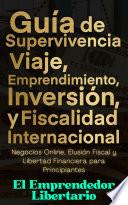 Guía de Supervivencia, Viaje, Emprendimiento, Inversión y Fiscalidad Internacional