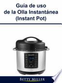 Guía de uso de la Olla Instantánea (Instant Pot)